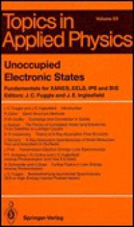 Unoccupied Electronic States: Fundamentals for Xanes, Eels, Ips and Bis - J.C. Fuggle, Jeanne Somers, J.E. Inglesfield, J. Fink, R. Schneider, P. J. Andrews, I.R. Collins, V. Dose, R. W. Godby, J. Somers