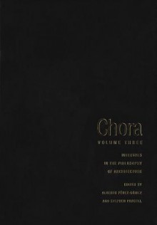 Chora 3: Intervals in the Philosophy of Architecture - Alberto P Rez-G Mez, Stephen Parcell