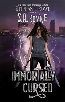 Immortally Cursed (Immortally Cursed #1) - Stephanie Rowe,S.A. Bayne