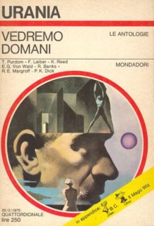 Vedremo domani - Philip K. Dick, Fritz Leiber, Robert E. Margroff, Tom Purdom, Kit Reed, Ray Banks, E. G. Von Wald