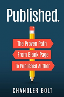 Published.: The Proven Path From Blank Page To Published Author - Chandler Bolt