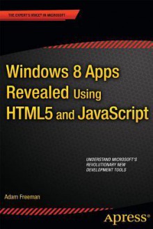 Windows 8 Apps Revealed Using Html5 and JavaScript - Adam Freeman