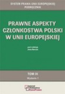 Prawne aspekty członkostwa Polski w Unii Europejskiej. Tom IX - Jan Barcz