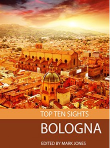 Top Ten Sights: Bologna - Mark Jones