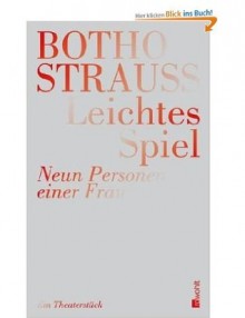 Leichtes Spiel: neun Personen einer Frau : ein Theaterstück - Botho Strauß