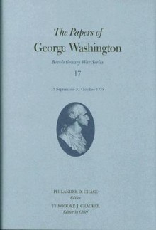 The Papers of George Washington, Revolutionary War Volume 17: 15 September-31 October 1778 - George Washington