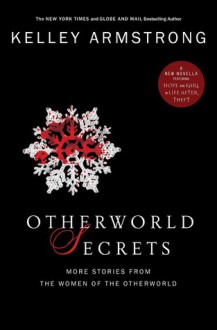 Otherworld Secrets: More Thrilling Otherworld Tales - Kelley Armstrong