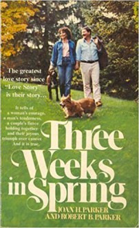 Three Weeks in Spring - Robert B. Parker, Joan H. Parker