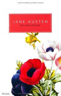 Die sechs Romane: Emma, Kloster Northanger, Mansfield Park, Stolz und Vorurteil, Überredung, Verstand und Gefühl by Austen, Jane (2013) Gebundene Ausgabe - Jane Austen