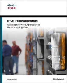 IPv6 Fundamentals: A Straightforward Approach to Understanding IPv6 - Rick Graziani