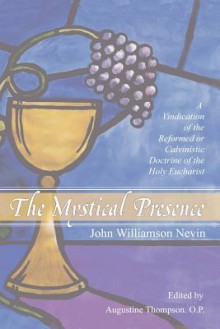 The Mystical Presence - John Williamson Nevin, Augustine Thompson