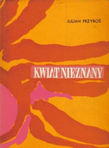 Kwiat nieznany - Julian Przyboś