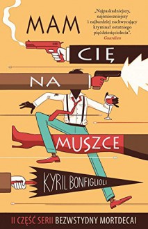 Bezwstydny Mordecai Czesc 2 Mam cie na muszce - Bonfiglioli Kyril