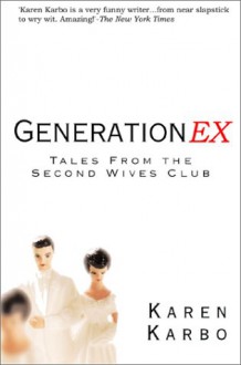 Generation Ex: Tales from the Second Wives Club - Karen Karbo