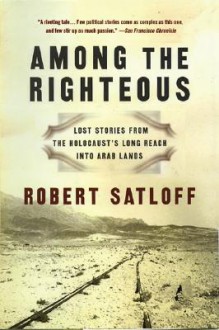 Among the Righteous - Robert Satloff