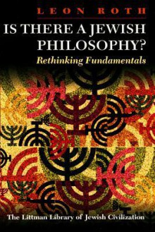 Is There a Jewish Philosophy? Rethinking Fundamentals - Leon Roth