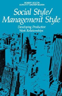 Social Style / Management Style: Developing Productive Work Relationships - Robert Bolton