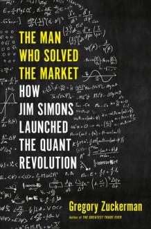 The Man Who Solved the Market - Gregory Zuckerman