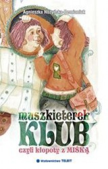 Klub muszkieterek, czyli kłopoty z Miśką - Agnieszka Nożyńska-Demianiuk