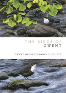 The Birds of Gwent (Helm County Avifauna) - Andrew Baker, Gwent Ornithological Society