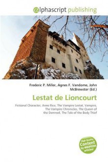 Lestat de Lioncourt - Agnes F. Vandome, John McBrewster, Sam B Miller II