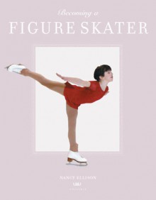 Becoming a Figure Skater - Nancy Ellison