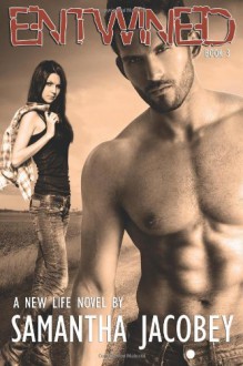 Entwined: Book 3 - A New Life Series (Volume 3) - Samantha Jacobey