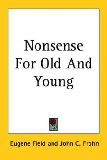 Nonsense for Old and Young - Eugene Field