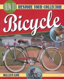 How to Restore Your Collector Bicycle - Bill Love