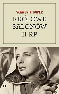 Krolowe salonow Drugiej Rzeczpospolitej - Koper Slawomir