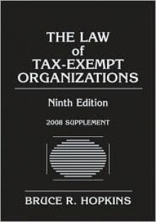 The Law of Tax-Exempt Organizations, 2008 Supplement - Bruce R. Hopkins