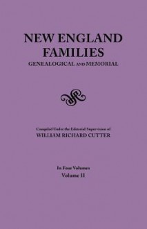 New England Families. Genealogical and Memorial. 1913 Edition. in Four Volumes. Volume II - William Richard Cutter