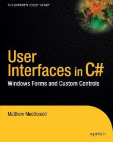 User Interfaces in C#: Windows Forms and Custom Controls - Matthew MacDonald