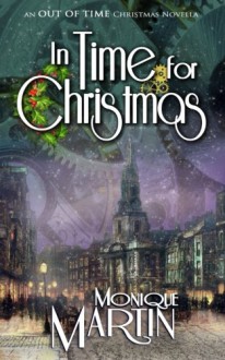 In Time for Christmas: An Out of Time Christmas Novella - Monique Martin