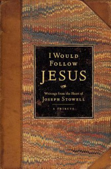 I Would Follow Jesus: Writings from the Heart of Joseph Stowell - Joseph M. Stowell