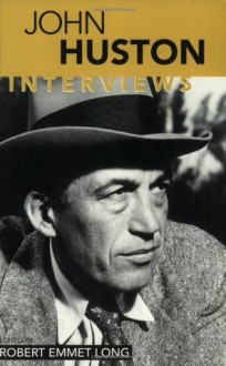 John Huston: Interviews (Conversations with Filmmakers) - Robert Emmet Long