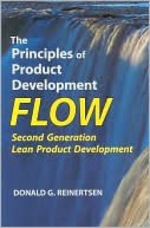 The Principles of Product Development Flow: Second Generation Lean Product Development - Donald G. Reinertsen