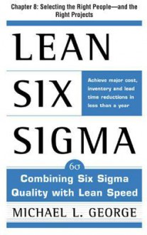 Lean Six SIGMA: Selecting the Right People - Michael George