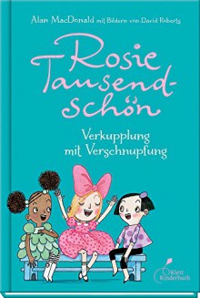 Rosie Tausendschön - Verkupplung mit Verschnupfung - Alan MacDonald, David Roberts