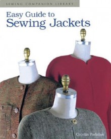 Easy Guide to Sewing Jackets - Cecilia Podolak, Taunton Press