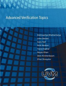 Advanced Verification Topics - Bishnupriya Bhattacharya, John Decker, Gary Hall