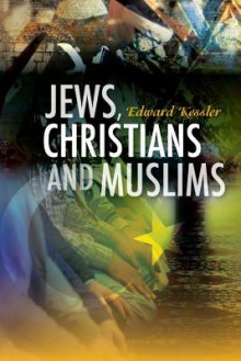 Jews, Christians and Muslims in Encounter - Edward Kessler