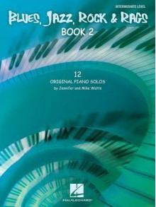 Blues, Jazz, Rock & Rags - Book 2: 12 Original Piano Solos - Intermediate Level - Jennifer Watts, Mike Watts