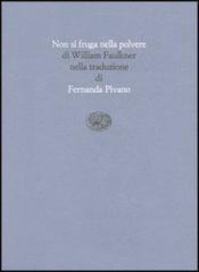 Non si fruga nella polvere - Fernanda Pivano, William Faulkner