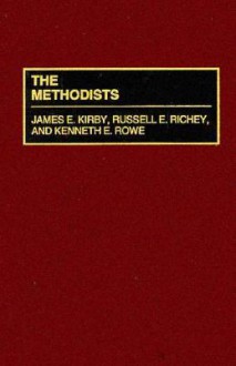 The Methodists - James E. Kirby, Russell E. Richey, Kenneth E. Rowe