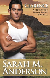 Clarence (Men of the White Sandy Book 4) - Sarah M. Anderson, Mary Dieterich