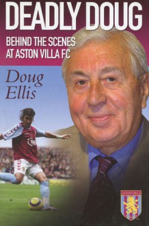 Deadly Doug: Behind the Scenes at Aston Villa FC - Doug Ellis