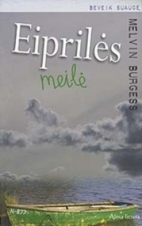 Eiprilės meilė - Melvin Burgess, Lina Būgienė