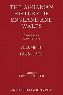 The Agrarian History of England and Wales: Volume 3, 1348 1500 - Edward Miller