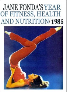 Jane Fonda's Year of Fitness, Health and Nutrition, 1985 - Jane Fonda